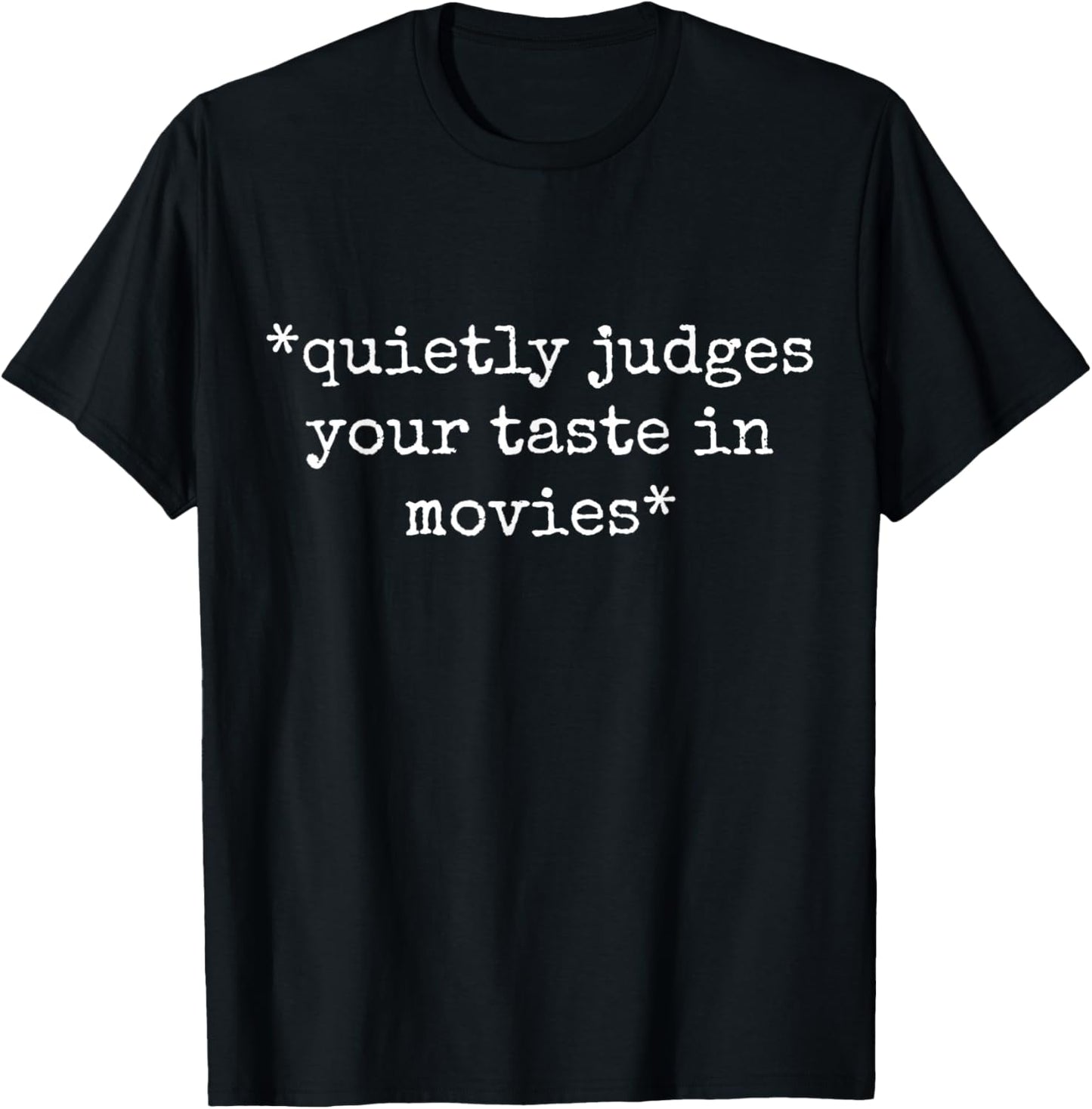 Movie Film Critic Funny Quietly Judges Your Taste In Movies T-Shirt - T-Shirt | Black