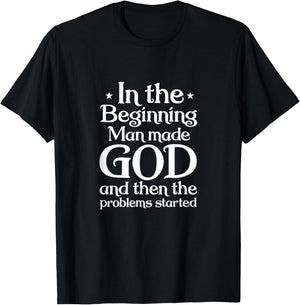 Atheist In Beginning Man Made God The Problems Started T-Shirt - T-Shirt | Black