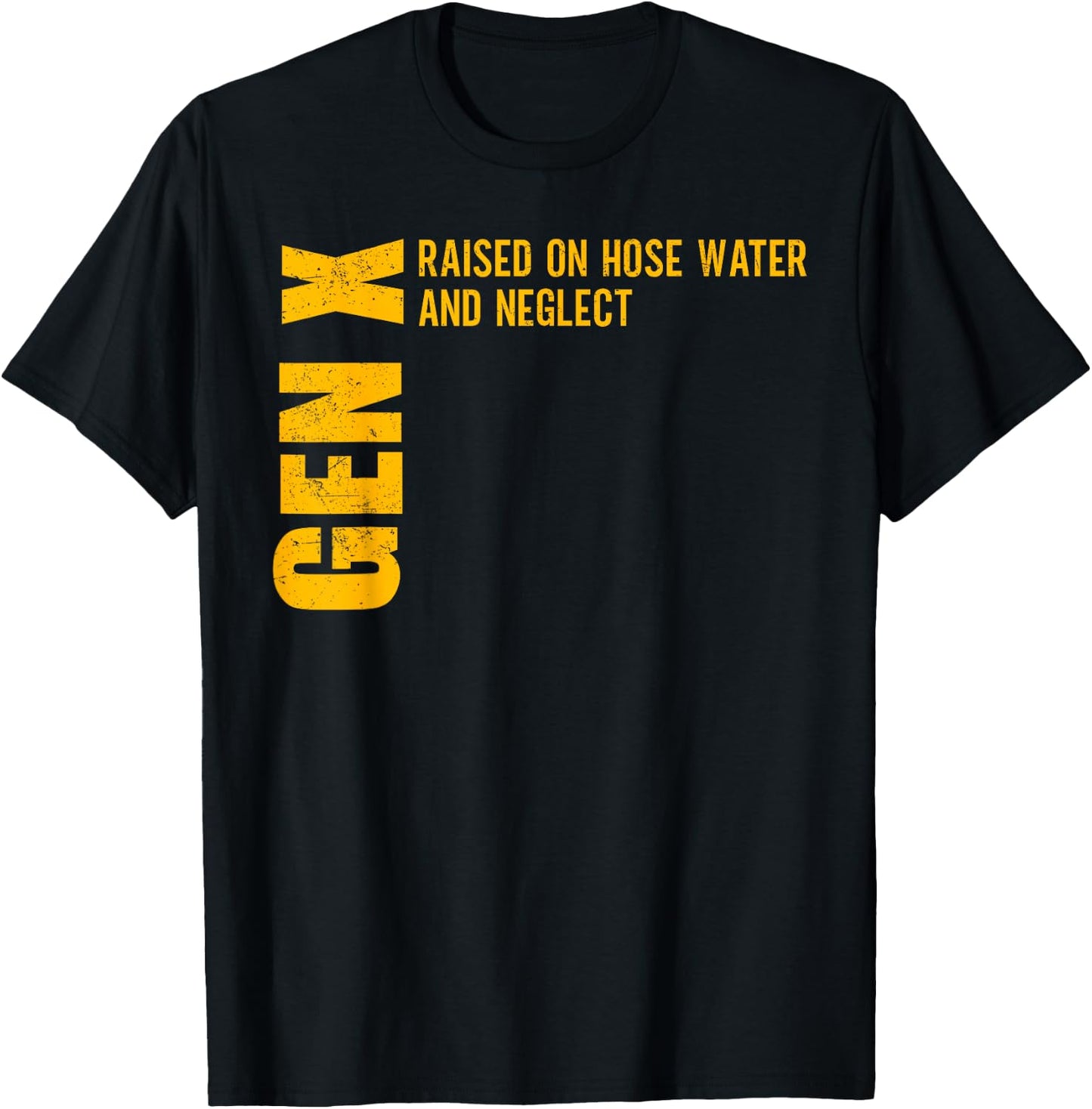 Gen X Raised on Hose Water and Neglect Funny Gen X T-Shirt - T-Shirt | Black