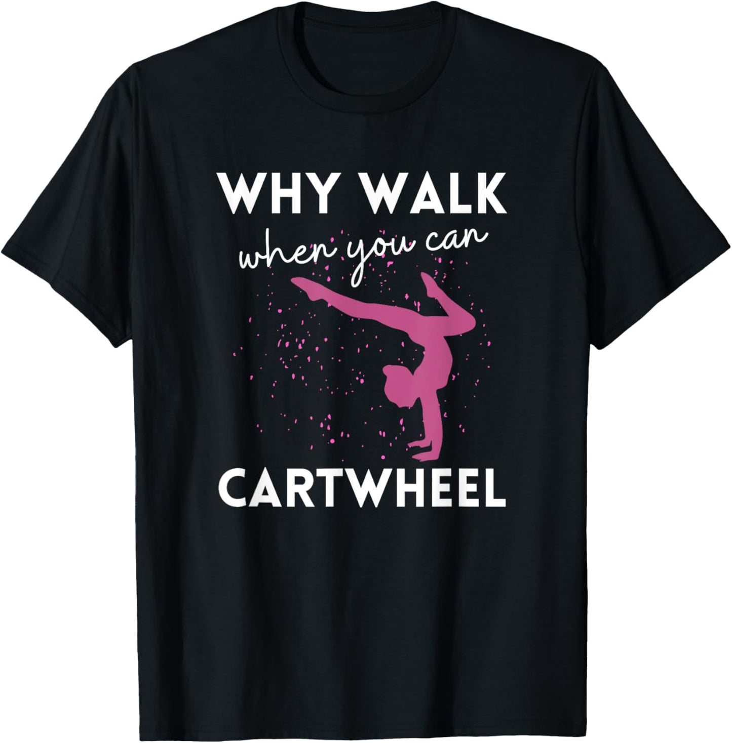 Why Walk When You Can Cartwheel Funny Gymnast For Girls 7-8 T-Shirt - T-Shirt | Black