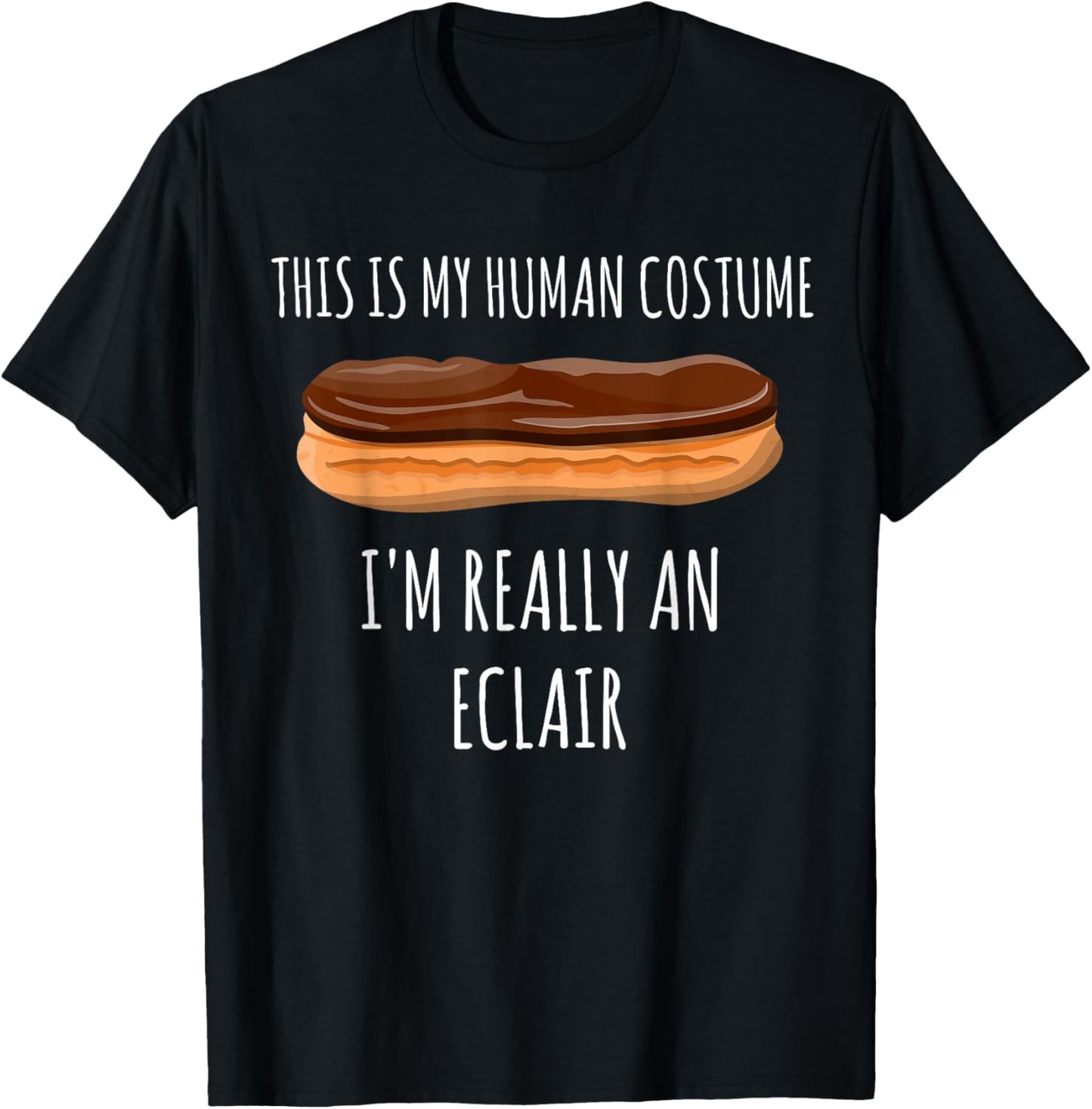 This is my Human Costume I'm really an Eclair | Funny Pastry T-Shirt - T-Shirt | Black