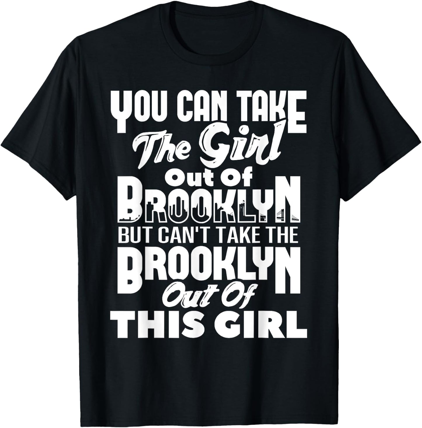 You Can Take The Girl Out Of Brooklyn NY New York Home Roots T-Shirt - T-Shirt | Black