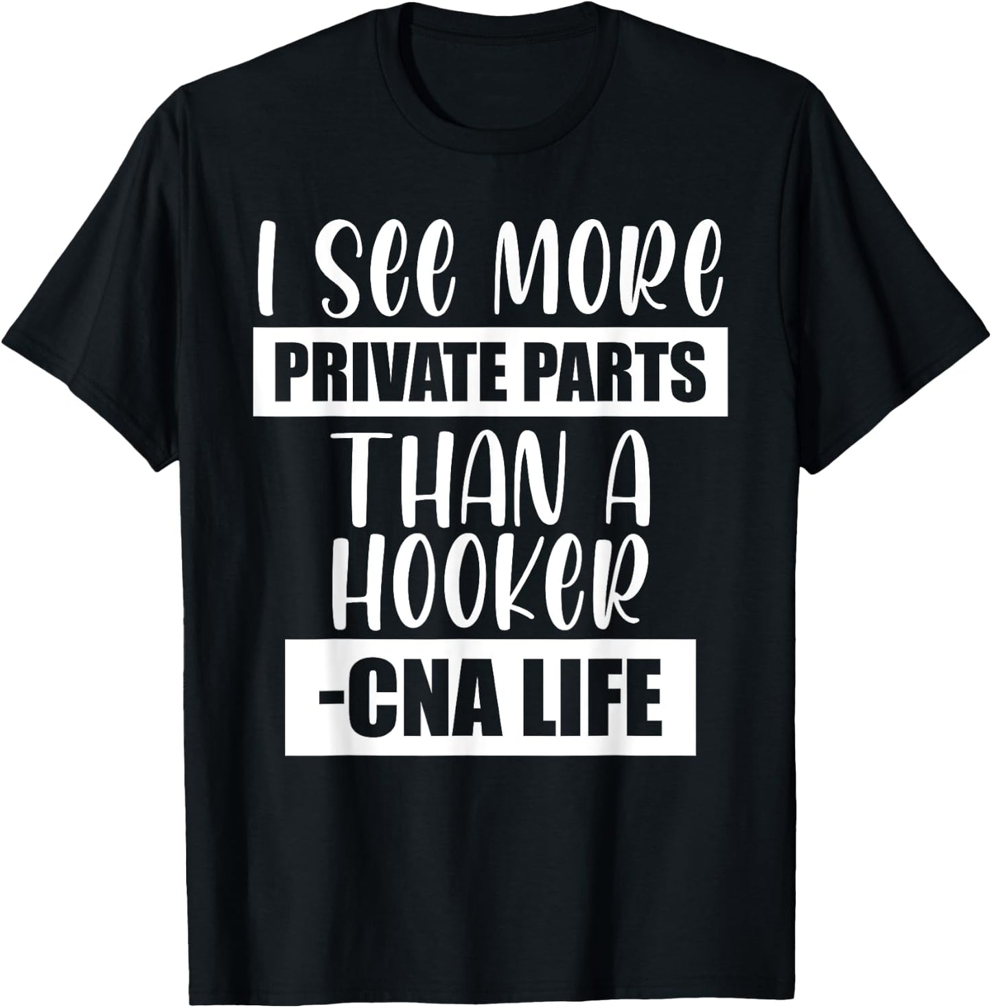 I See More Private Parts Than A Hooker CNA Life T-Shirt - T-Shirt | Black