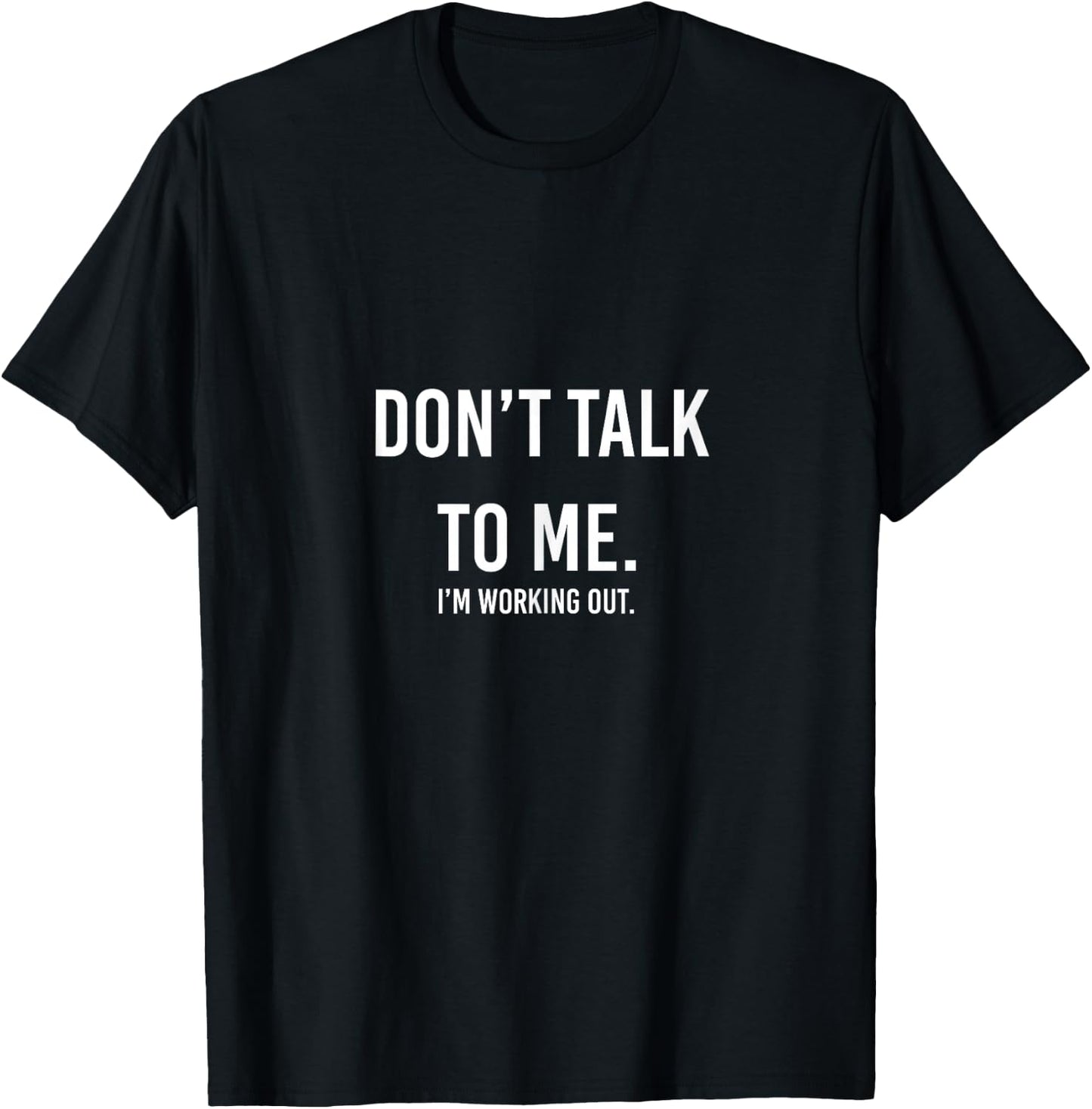 Don't Talk to me Gym Shirt, I'm Working Out T-Shirt - T-Shirt | Black
