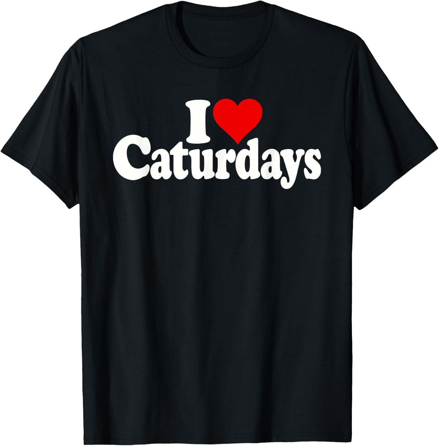 I Heart Love Caturdays Cats and Saturdays T-Shirt - T-Shirt | Black