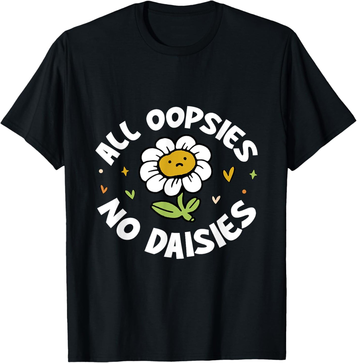 All Oopsies No Daisies T-Shirt - T-Shirt | Black