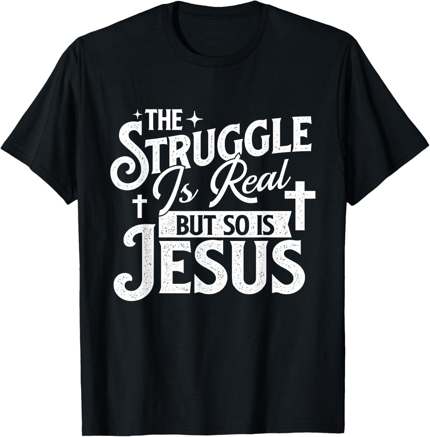 The Struggle Is Real But So Is Jesus - Christian Faith T-Shirt - T-Shirt | Black