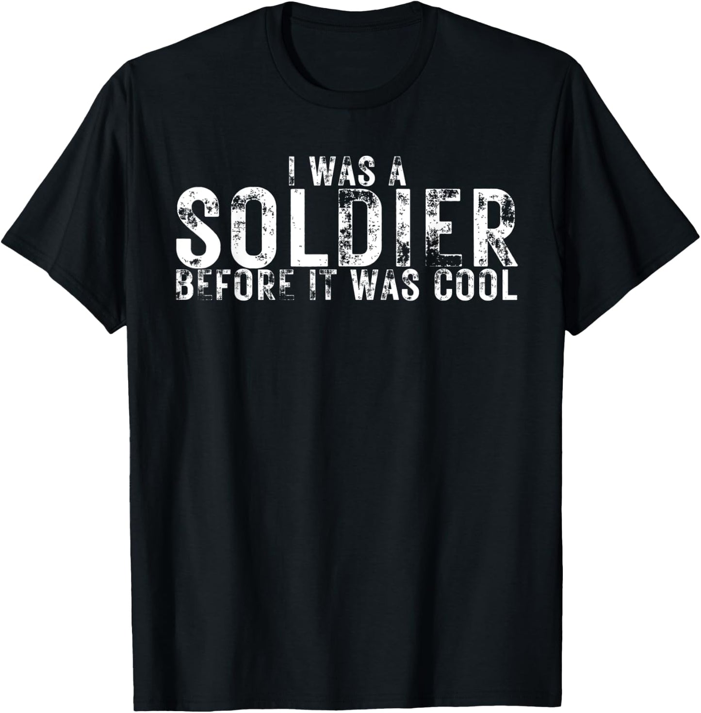 I Was a Soldier Before It Was Cool Funny Military Lover T-Shirt - T-Shirt | Black