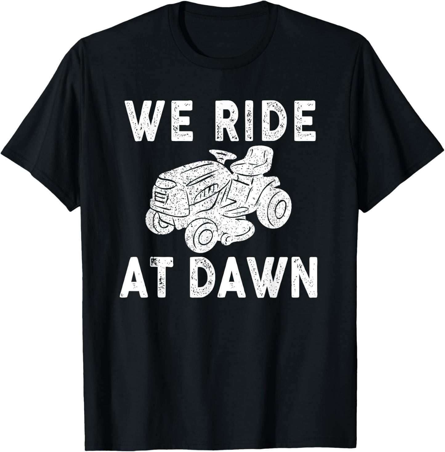 We Ride At Dawn Dad Lawn Mower Make Laugh Day Yard Work T-Shirt - T-Shirt | Black