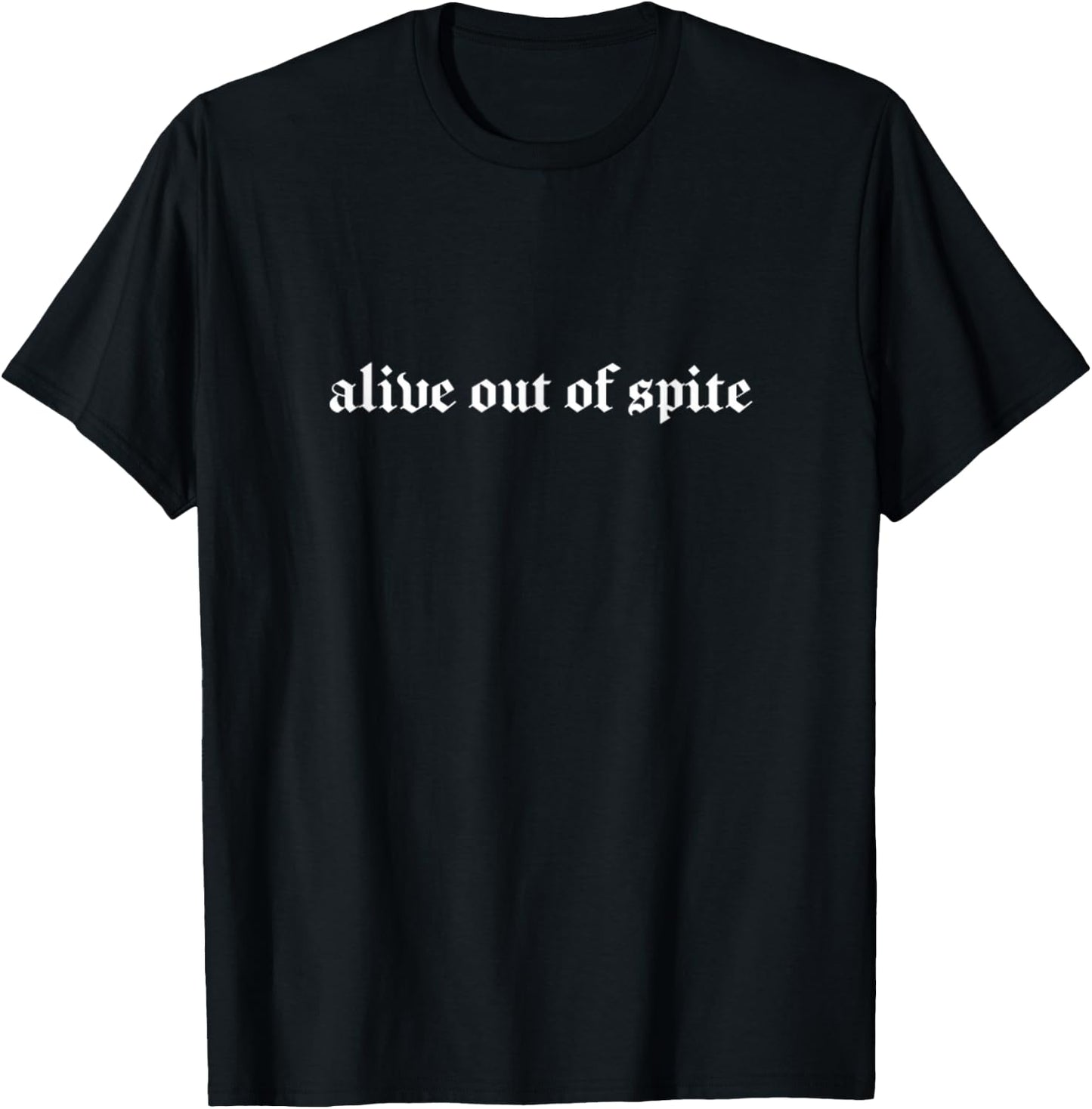 Alive Out of Spite Goth E-Girl Grunge Suffering Existential T-Shirt - T-Shirt | Black
