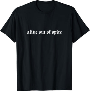 Alive Out of Spite Goth E-Girl Grunge Suffering Existential T-Shirt - T-Shirt | Black