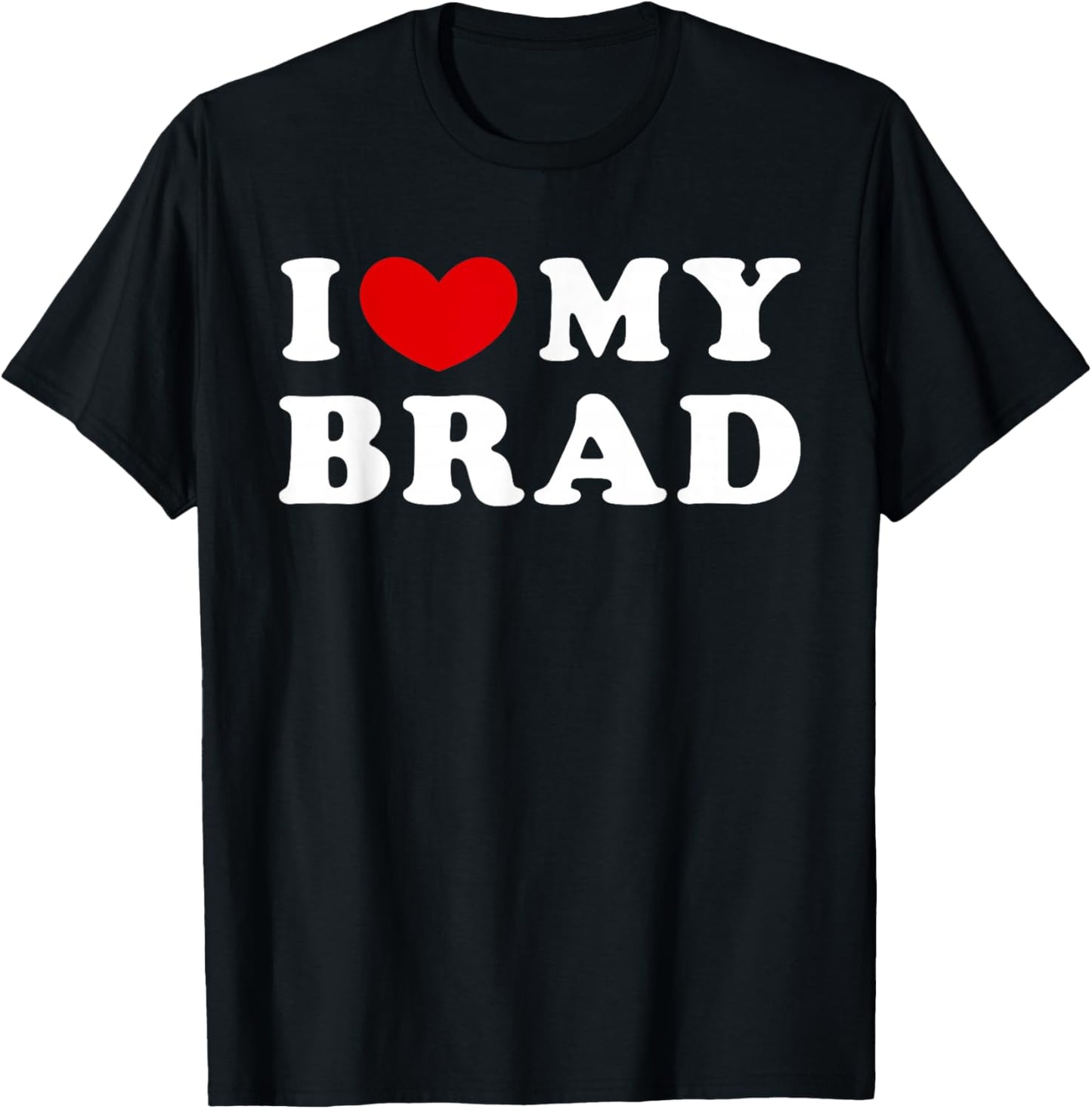 I Love My Brad, I Heart My Brad T-Shirt - T-Shirt | Black