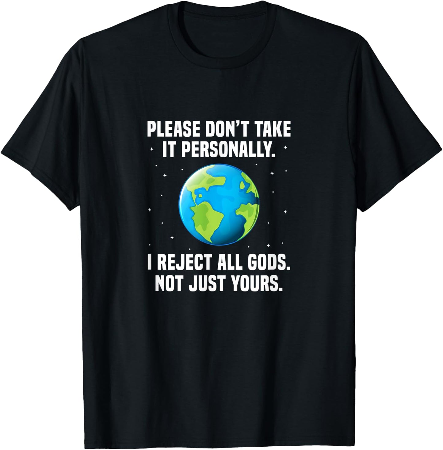 Atheist Please Don't Take It Personally I Reject All Gods T-Shirt - T-Shirt | Black