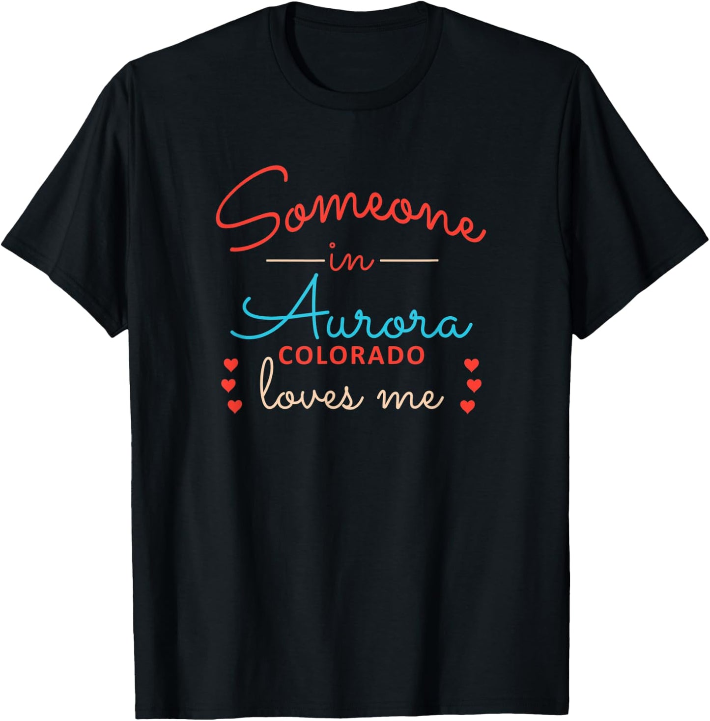 Someone in Aurora Colorado Loves Me T-Shirt - T-Shirt | Black