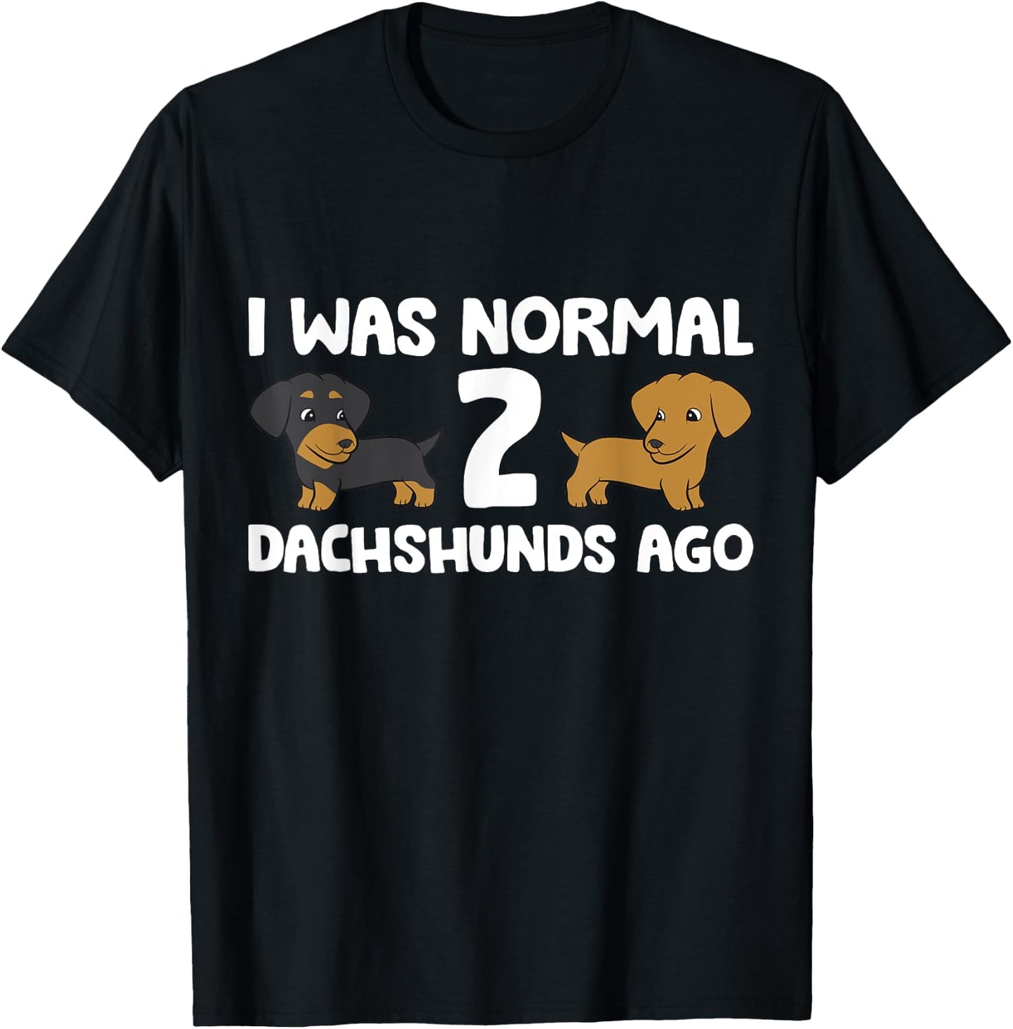 I Was Normal 2 Dachshunds Ago Dachshund Dog Owner Men Women Girls Kids T-Shirt - T-Shirt | Black
