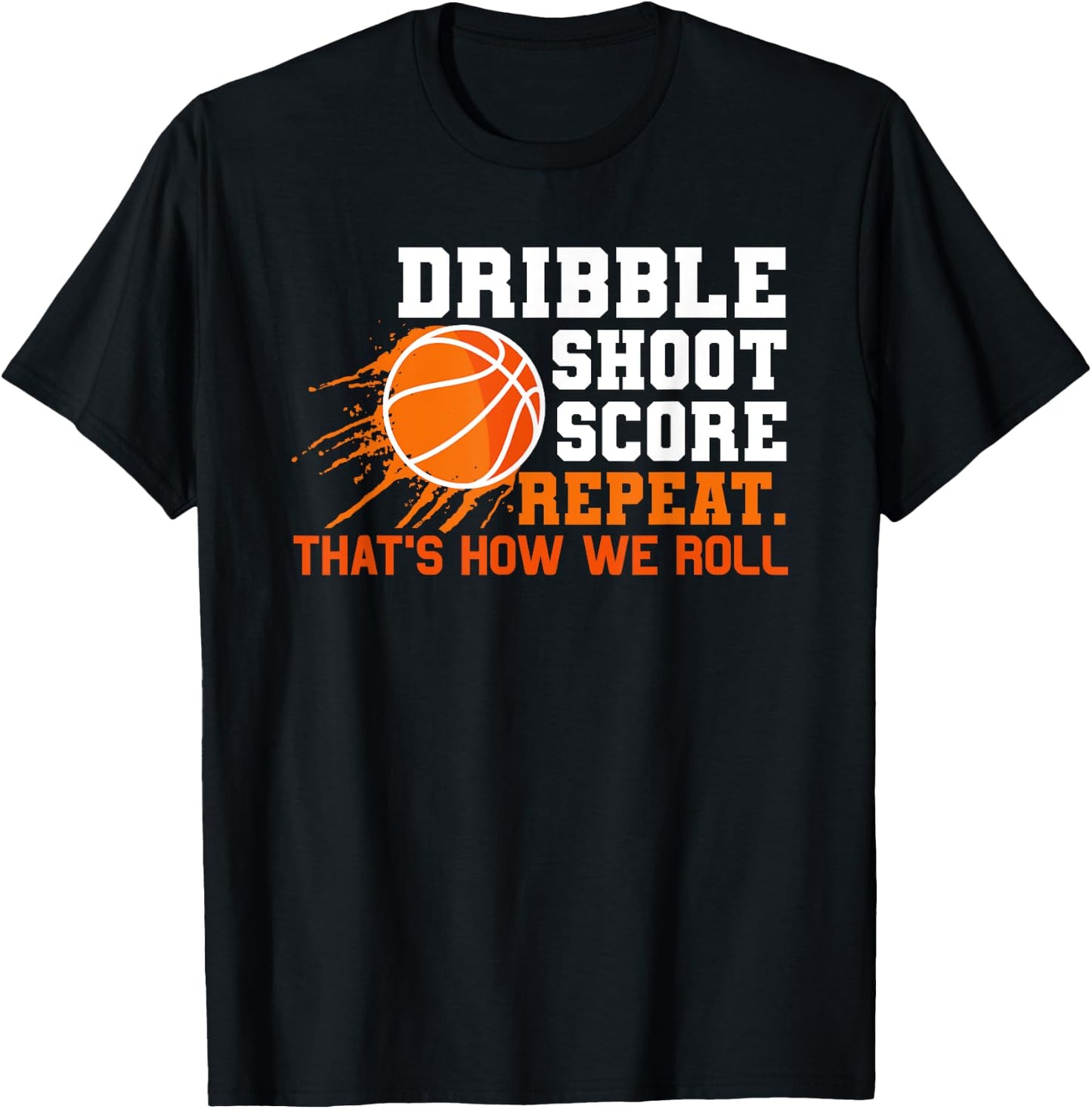 Dribble Shoot Score Repeat. That's How We Roll Basketball T-Shirt - T-Shirt | Black