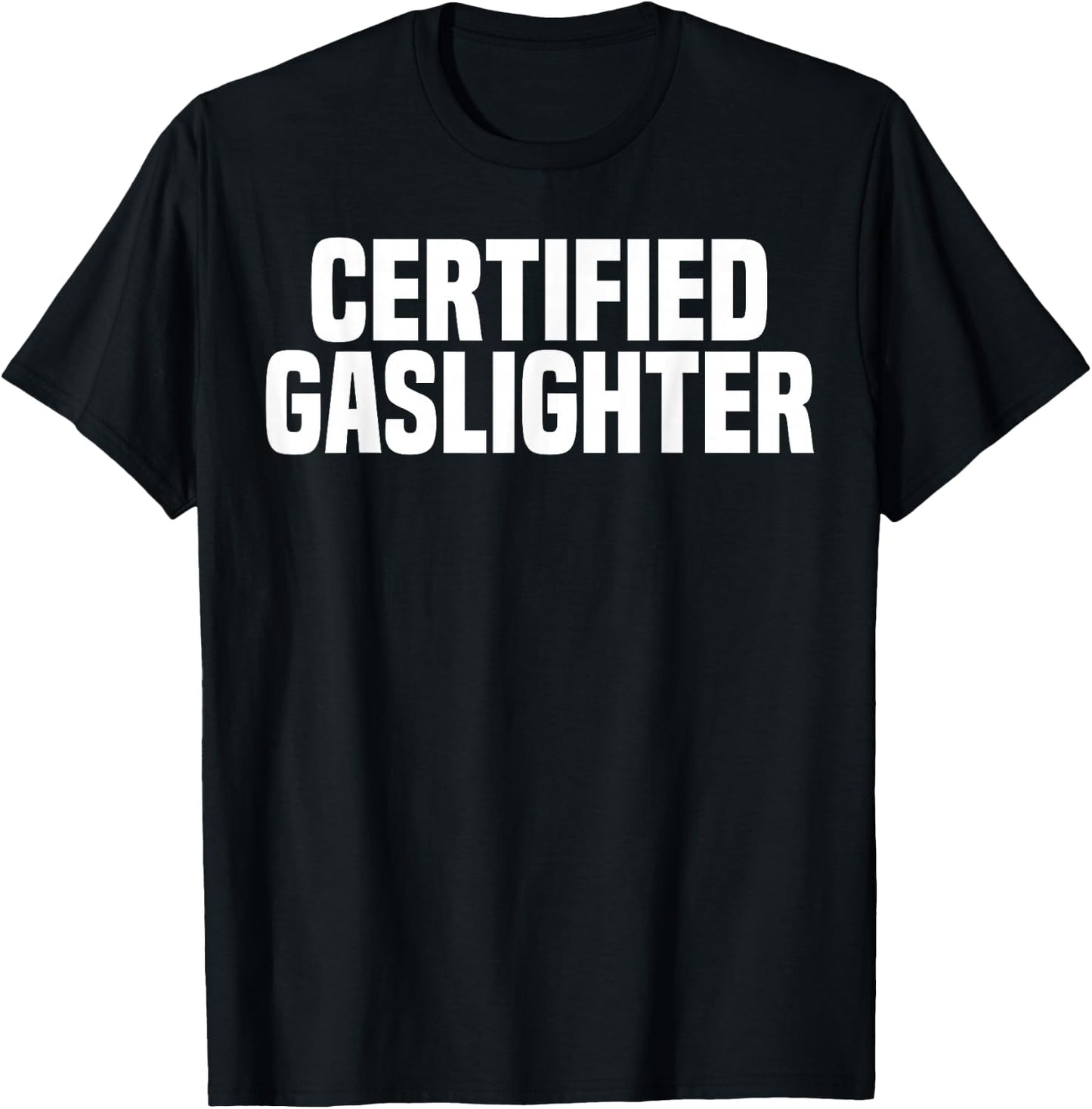 Certified Gaslighter Professional Gaslighting Funny Gaslight T-Shirt - T-Shirt | Black