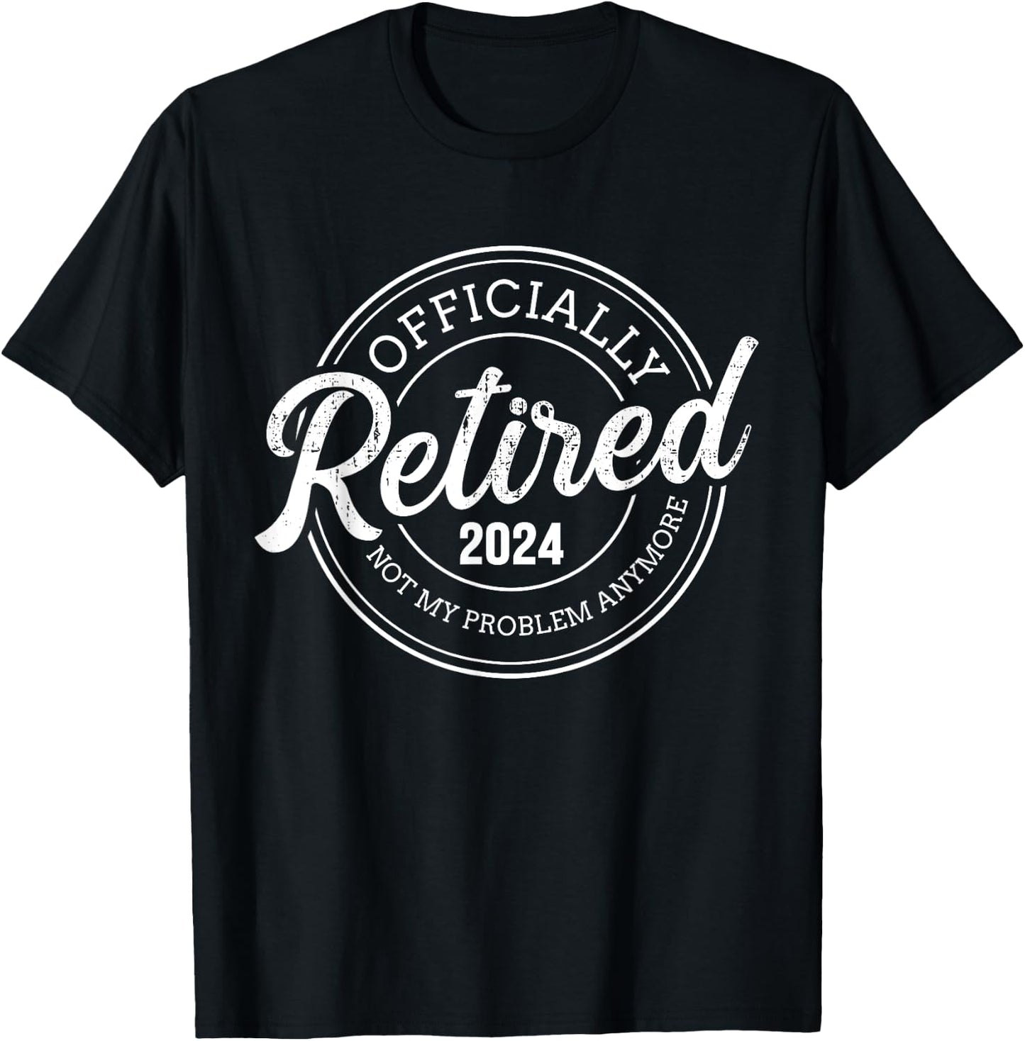 Retired 2024 not my problem anymore retirement T-Shirt - T-Shirt | Black