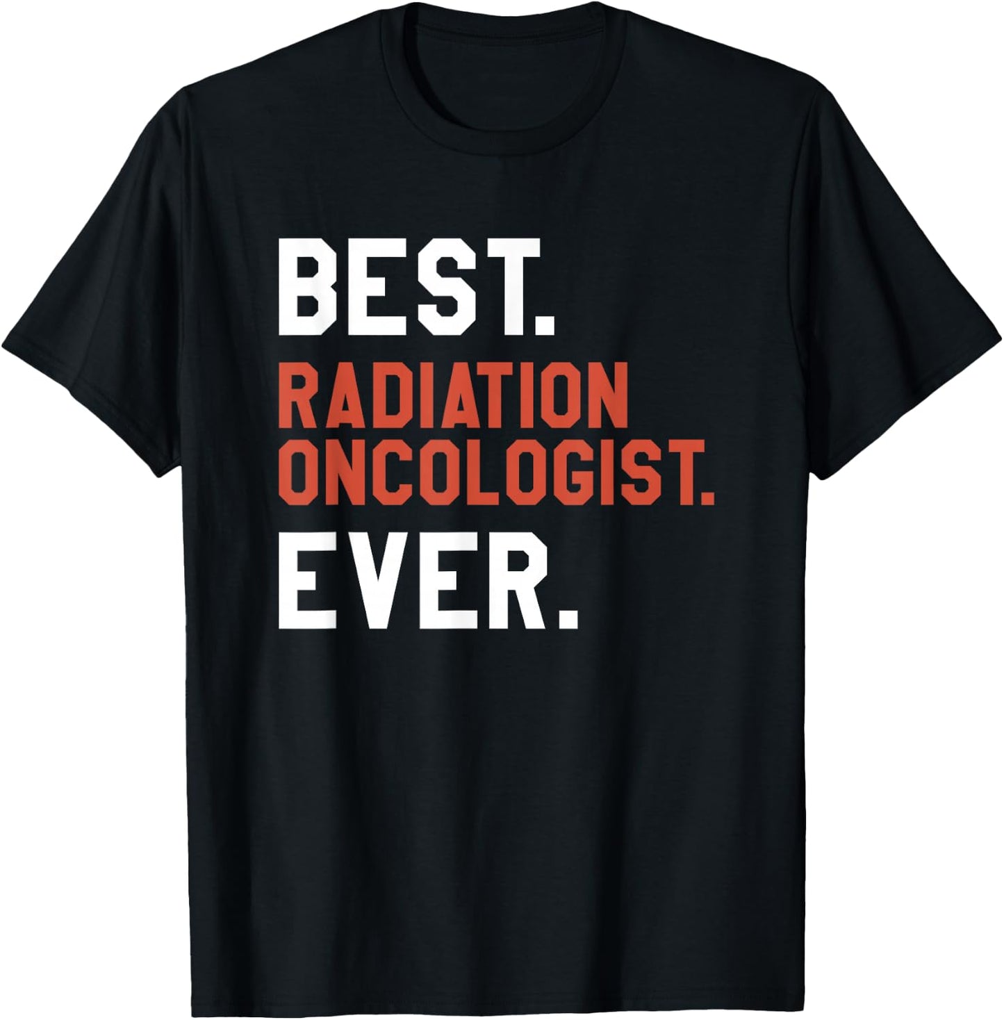 Best Radiation Oncologist Ever Oncology T-Shirt - T-Shirt | Black