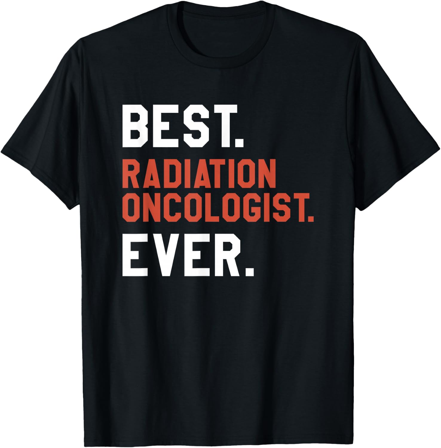 Best Radiation Oncologist Ever Oncology T-Shirt - T-Shirt | Black