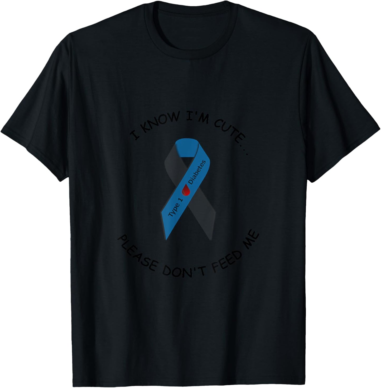 "I know I'm cute...please don't feed me" Type 1 diabetic T-Shirt - T-Shirt | Black