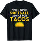 Will give Softball advice for Tacos Lover funny Softball T-Shirt - T-Shirt | Black