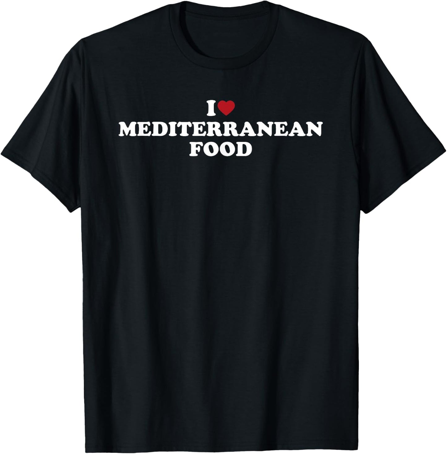 I Love Mediterranean Food, I Heart Mediterranean Food T-Shirt - T-Shirt | Black