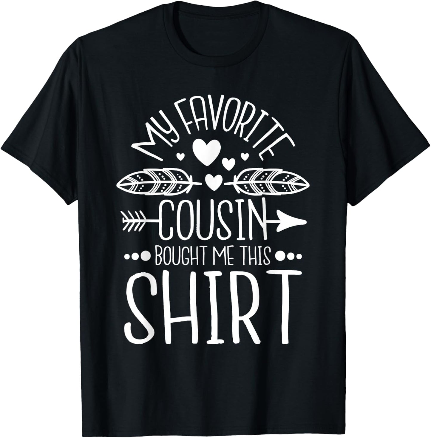 My Favorite Cousin Bought Me This Shirt - Matching Family T-Shirt - T-Shirt | Black