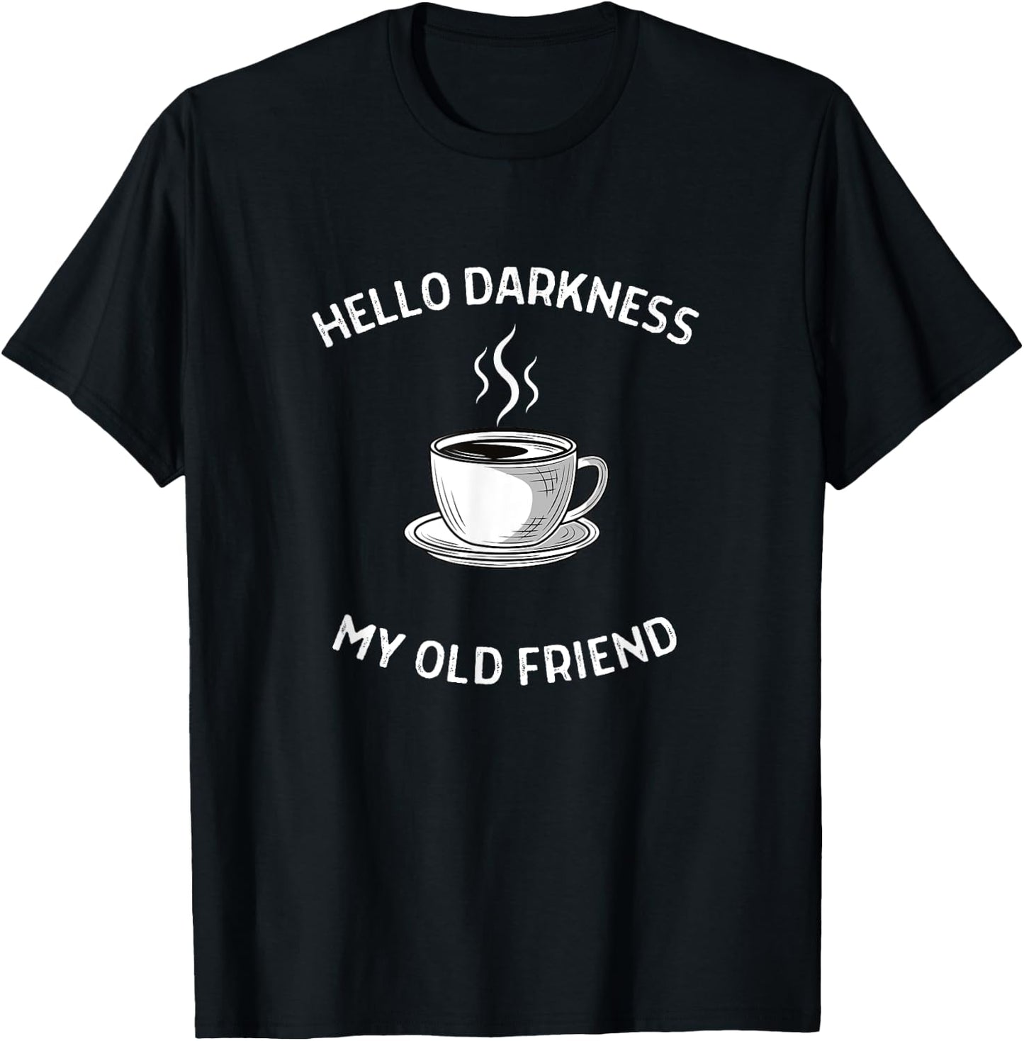 Hello Darkness My Old Friend Coffee T-Shirt - T-Shirt | Black