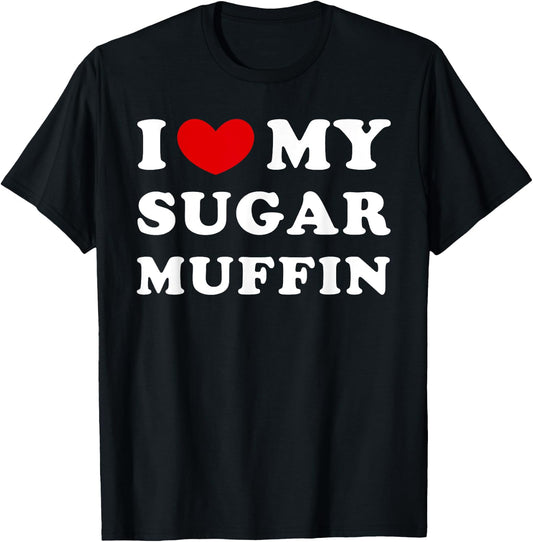 I Love My Sugar Muffin, I Heart My Sugar Muffin T-Shirt - T-Shirt | Black