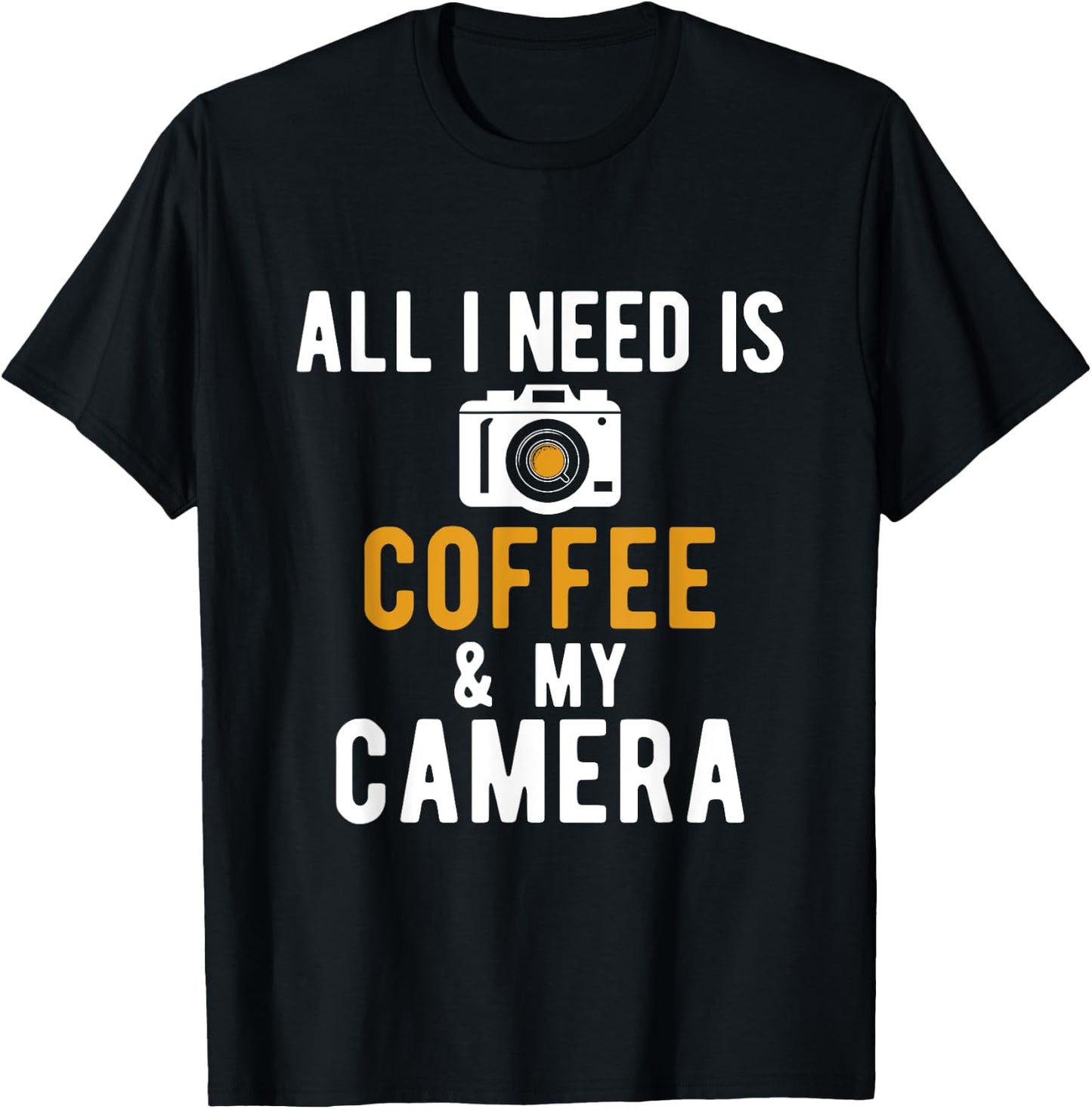 All I Need Is Coffee And My Camera Photography Photographers T-Shirt - T-Shirt | Black