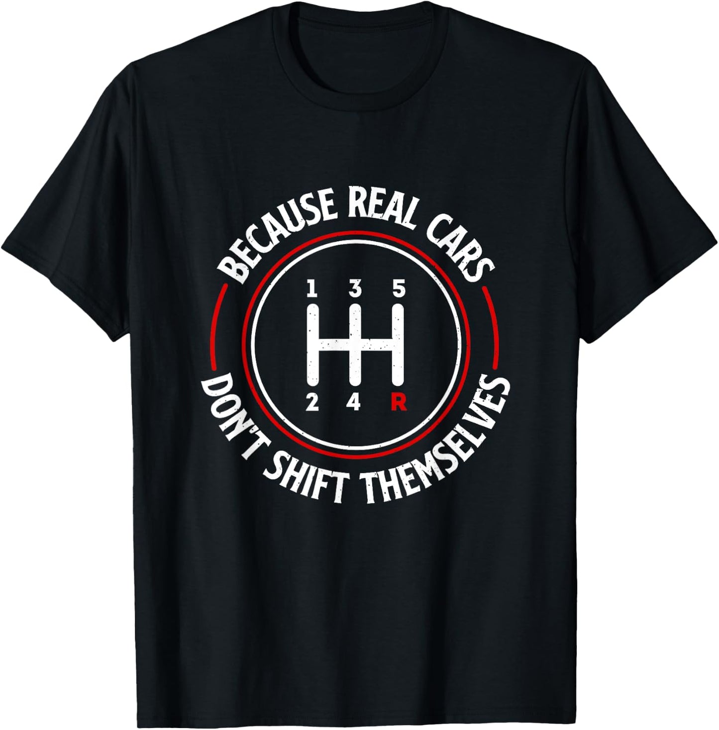 Because Real Cars Don't Shift Themselves - Race Car Lover T-Shirt - T-Shirt | Black