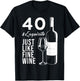 40 & Exquisite Just Like Fine Wine 40th Birthday Wine Lover T-Shirt - T-Shirt | Black