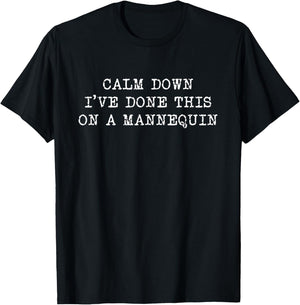 Calm down i've done this on a mannequin Funny sarcastic T-Shirt - T-Shirt | Black