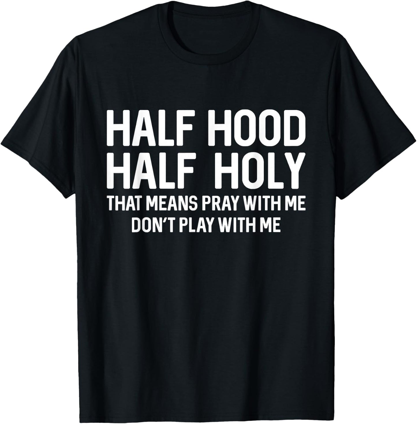 Half Hood Half Holy That Means Pray With Me Funny Christian T-Shirt - T-Shirt | Black