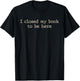 I Closed My Book to Be Here Funny Quote T-Shirt - T-Shirt | Black