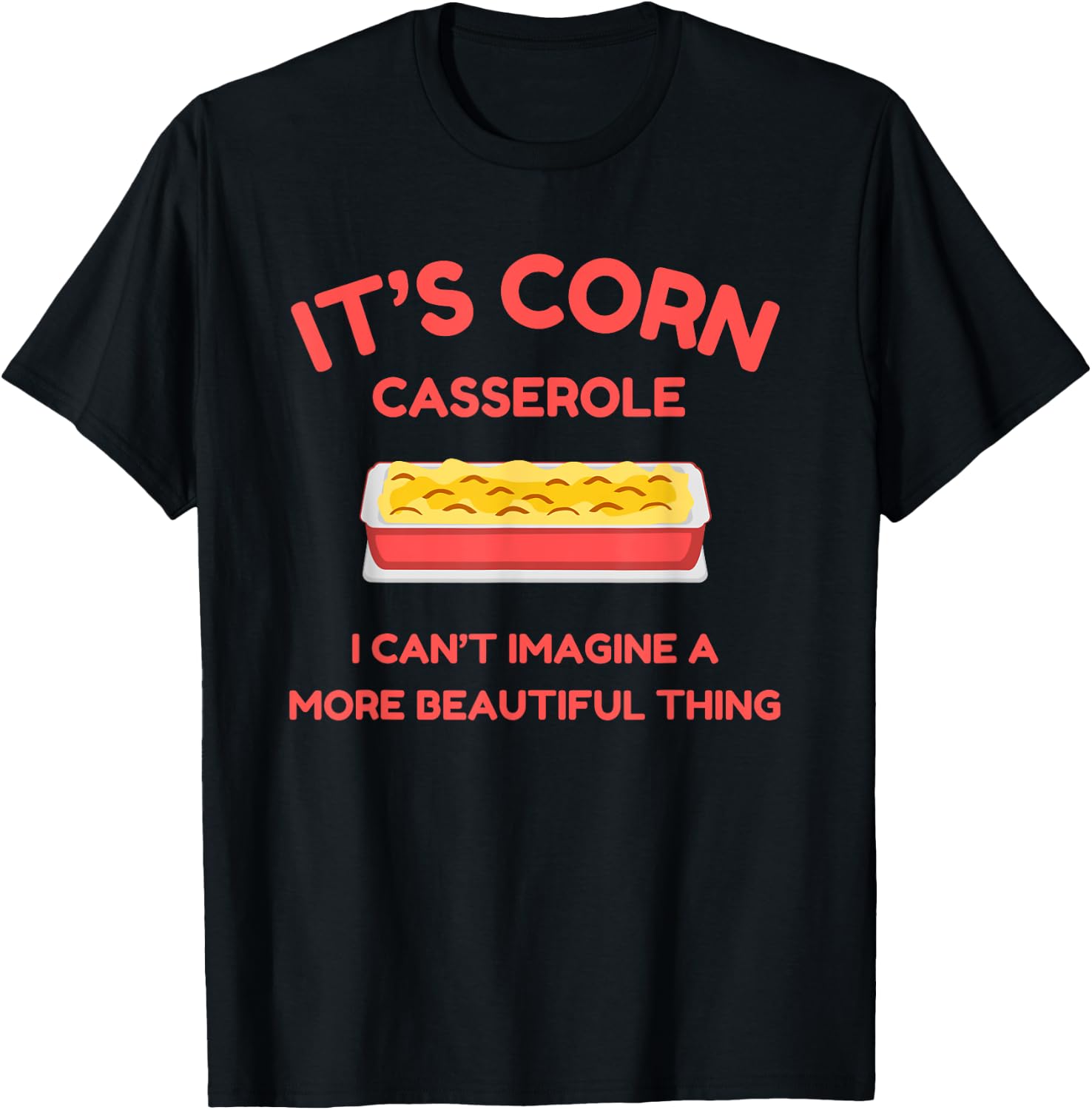 It’s Corn Casserole- Funny Thanksgiving Christmas Shirt T-Shirt - T-Shirt | Black