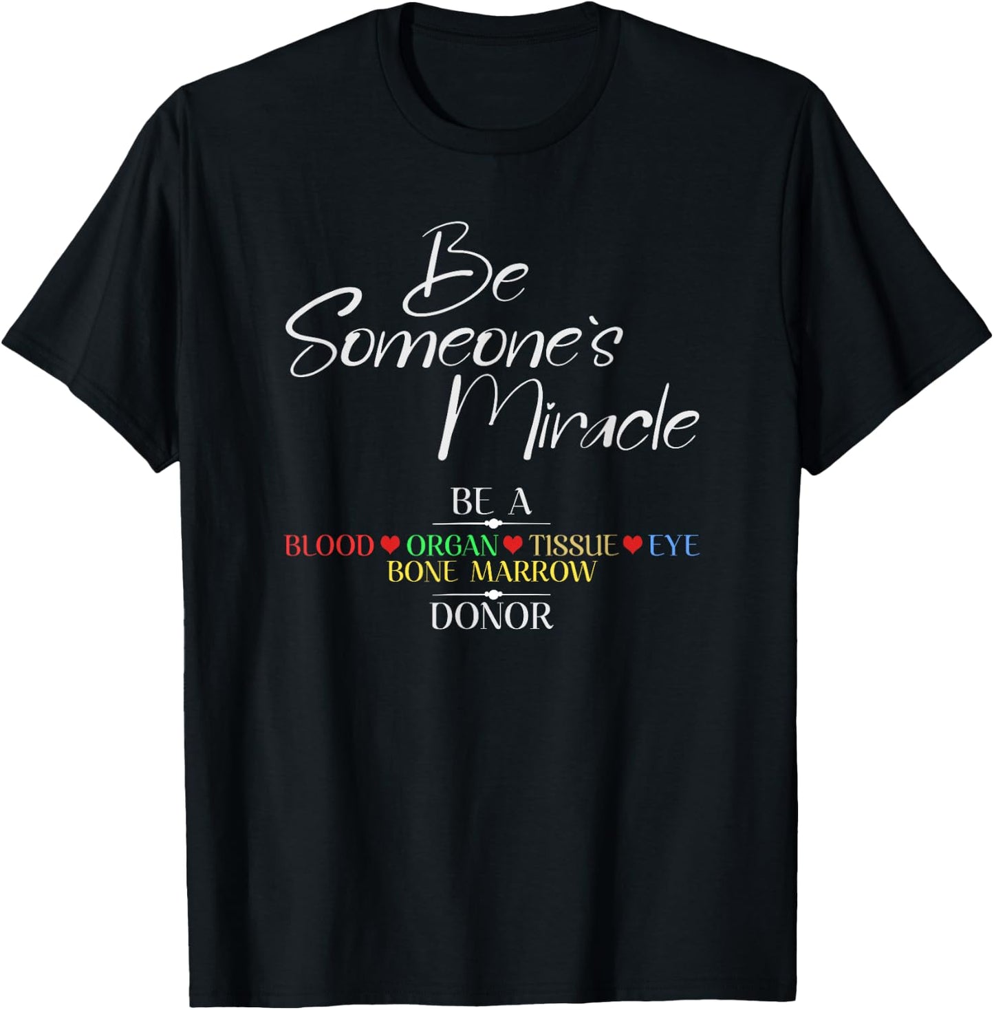 Be Someone's Miracle a Blood Eye Marrow Tissue Organ Donor T-Shirt - T-Shirt | Black