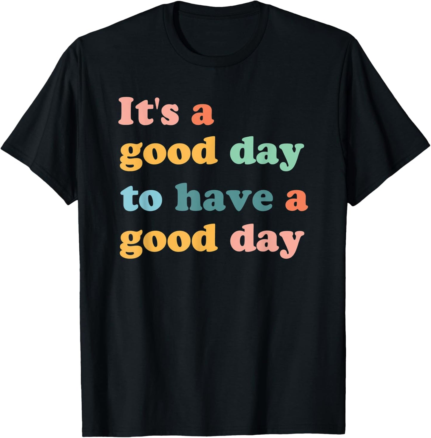 It's A Good Day To Have A Good Day Motivational T-Shirt - T-Shirt | Black