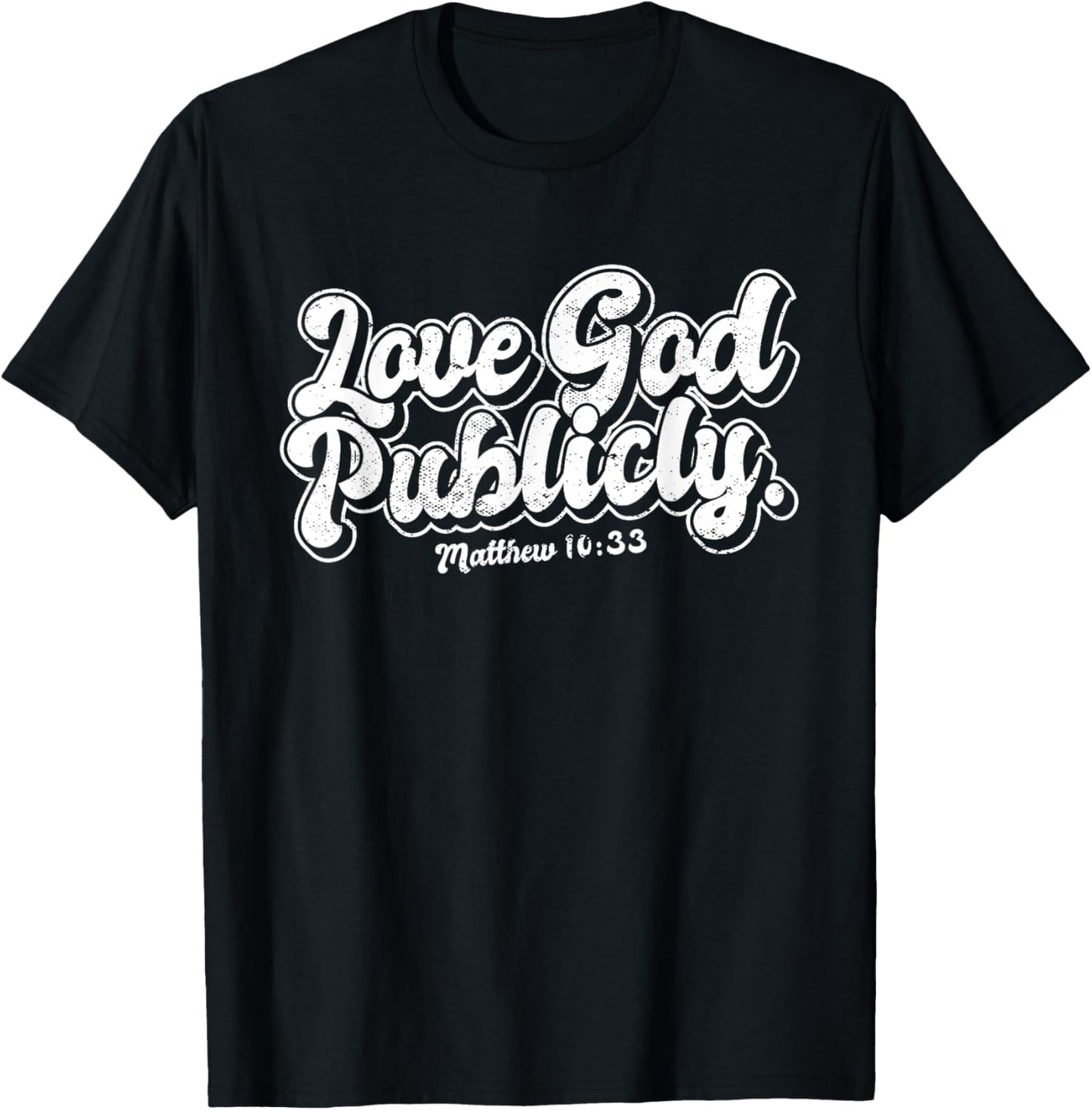 Religious Christian Quote Love God Publicly Inspirational T-Shirt - T-Shirt | Black