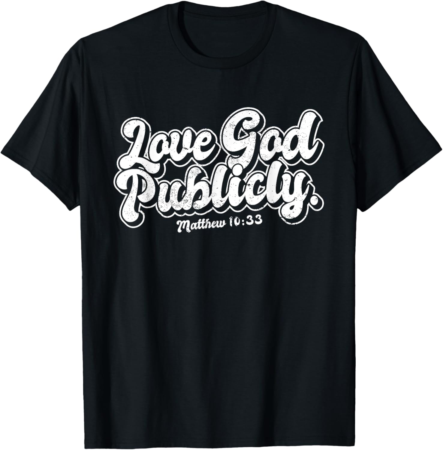 Religious Christian Quote Love God Publicly Inspirational T-Shirt - T-Shirt | Black