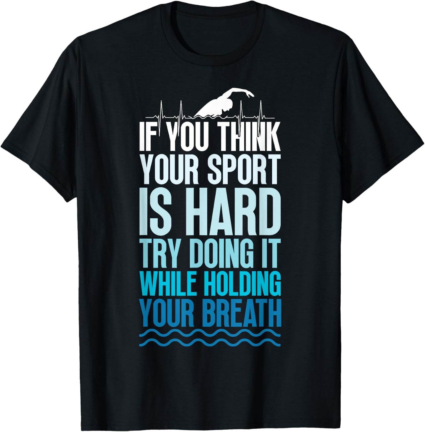 If You Think Your Sport Is Hard Try Doing It Holding Breath T-Shirt - T-Shirt | Black
