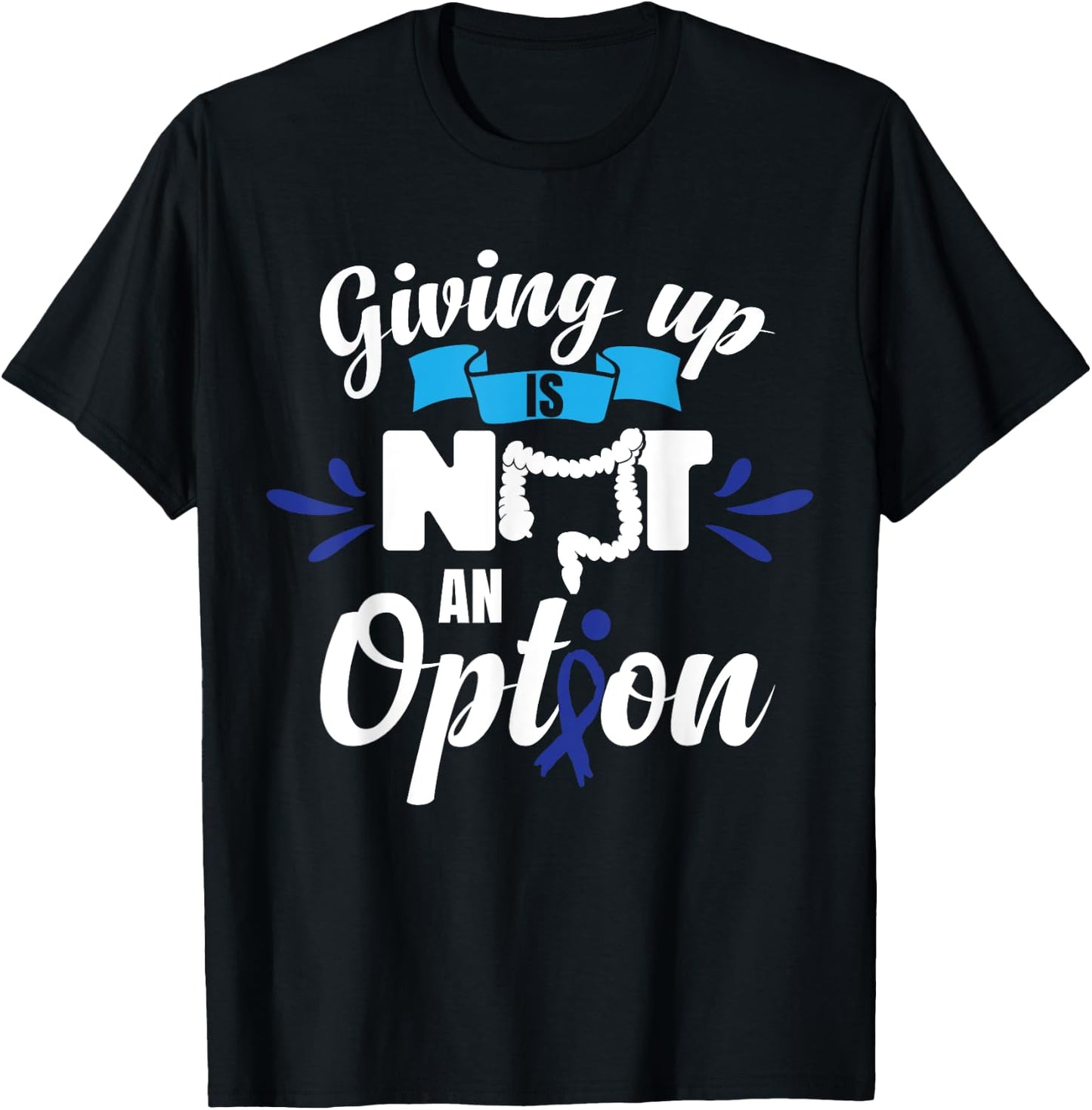 Giving Up Is Not An Option | CRC Colon Cancer Awareness T-Shirt - T-Shirt | Black