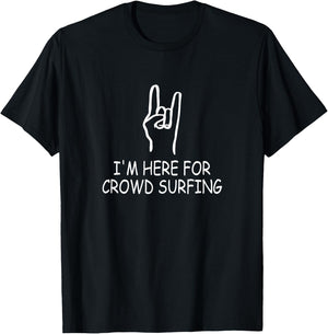 Funny Metal Concert Crowd Surfer I'm Here For Crowd Surfing T-Shirt - T-Shirt | Black