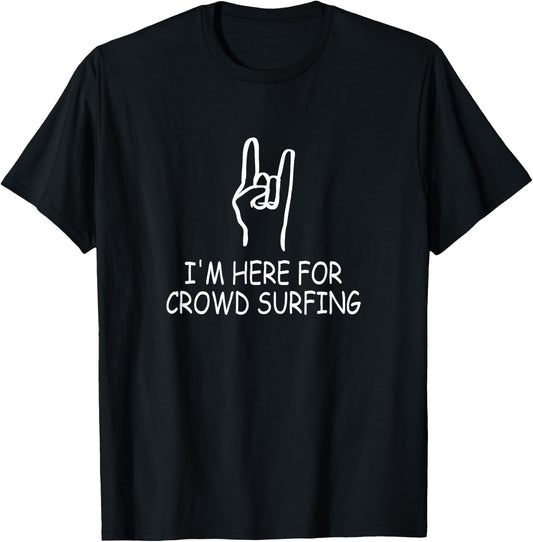 Funny Metal Concert Crowd Surfer I'm Here For Crowd Surfing T-Shirt - T-Shirt | Black