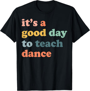 It's A Good Day To Teach Dance Funny Dance Teacher Dancing T-Shirt - T-Shirt | Black