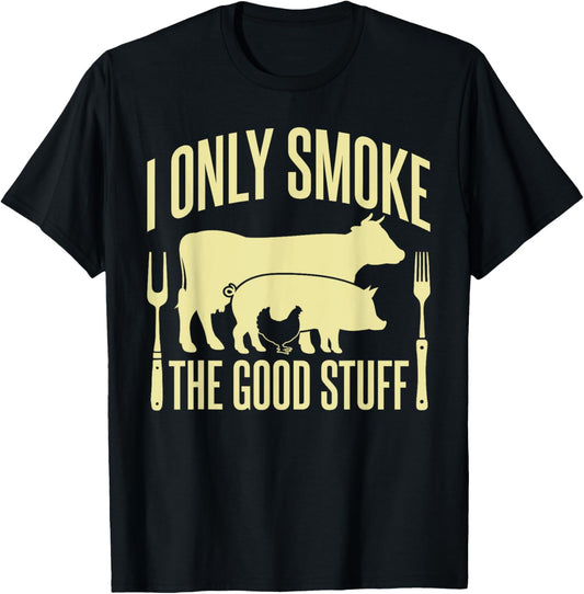 I Only Smoke The Good Stuff BBQ Barbeque Grilling Pitmaster T-Shirt - T-Shirt | Black
