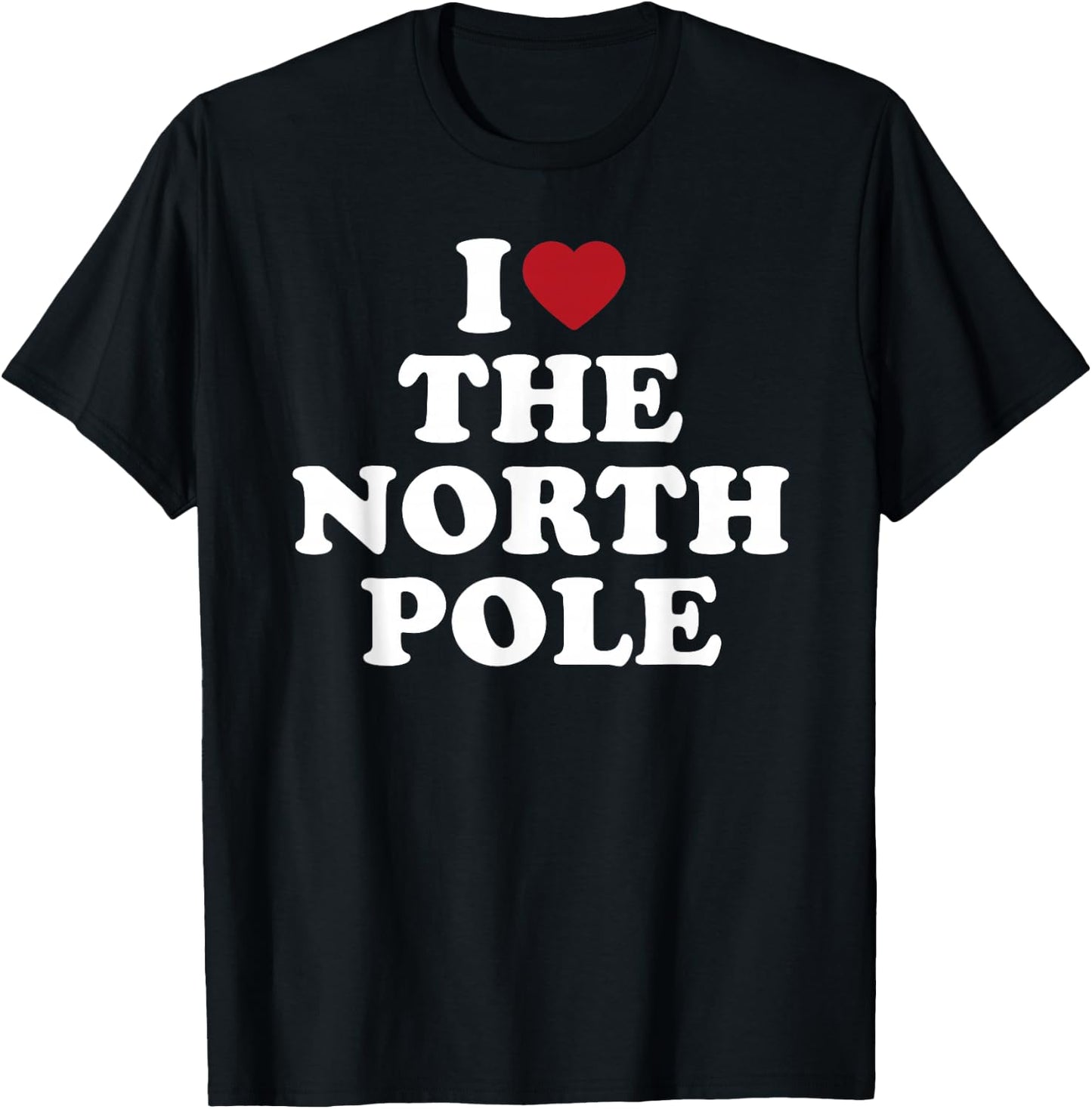 I Love The North Pole Santa Christmas Arctic T-Shirt - T-Shirt | Black