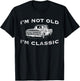 I'm Not Old I'm Classic Funny Classic Truck Car Graphic T-Shirt - T-Shirt | Black