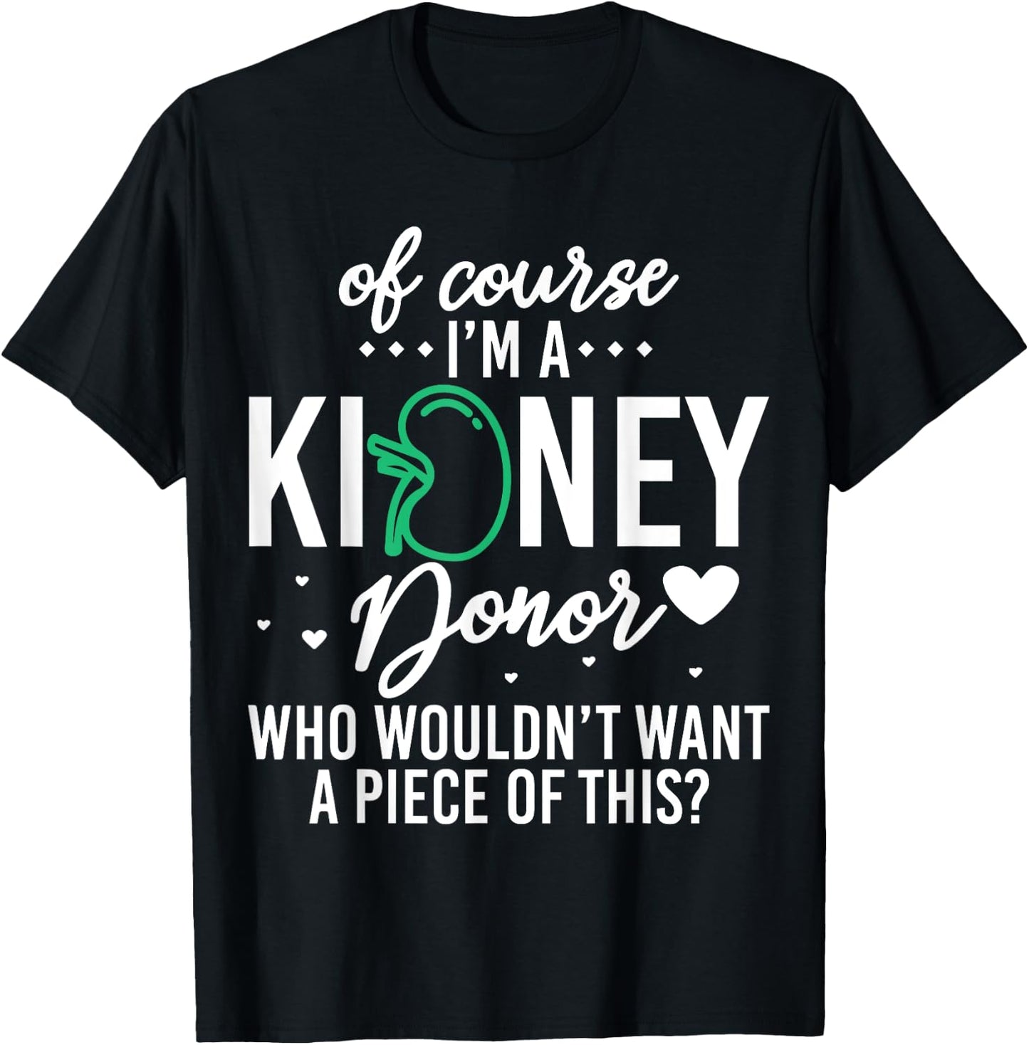 Of Course Kidney Donor Who Wouldn't Want A Piece Of This T-Shirt - T-Shirt | Black